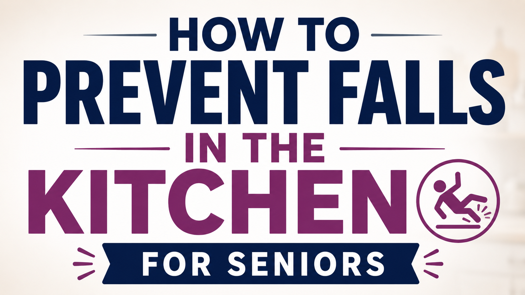 How to Prevent Falls in the Kitchen for Senior